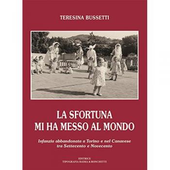 La sfortuna mi ha messo al mondo. Infanzia abbandonata a Torino e...