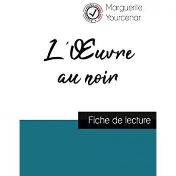 L'oeuvre au noir de marguerite yourcenar : fiche de lecture et analyse complète de l'oeuvre