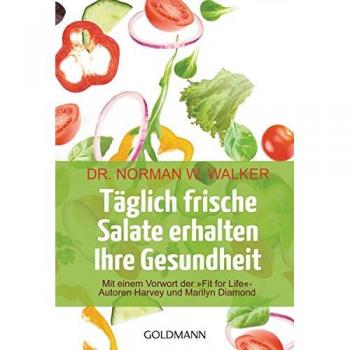 Täglich frische Salate erhalten Ihre Gesundheit: Mit einem Vorwort der Fit for life-Autoren Harvey und Marilyn Diamond