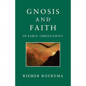 Gnosis and Faith in Early Christianity: An Introduction to Gnosticism