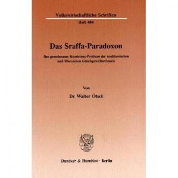 Das Sraffa-Paradoxon.: Das gemeinsame Konsistenz-Problem der neoklassischen und Marxschen Gleichgewichtstheorie.