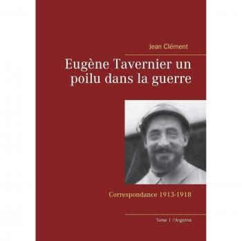 Eugène Tavernier un poilu dans la guerre: Correspondance 1913-1918