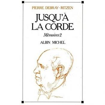Pierre Debray-Ritzen Jusqu'A La Corde (Memoires)