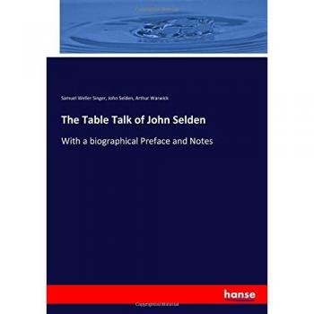 Singer, Samuel Weller: The Table Talk of John Selden