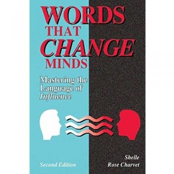 Words That Change Minds: Mastering The Language Of Influence