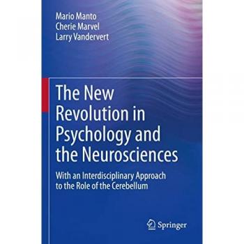 The New Revolution in Psychology and the Neurosciences: With an Interdisciplinary Approach to the Role of the Cerebellum