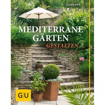 Mediterrane Gärten gestalten (GU Garten Extra)