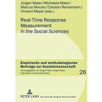 Real-Time Response Measurement in the Social Sciences: Methodological Perspectives and Applications (Empirische und methodologische Beiträge zur Sozialwissenschaft)