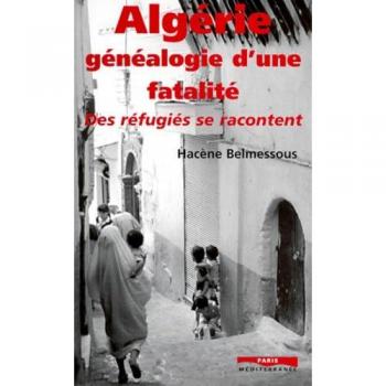 Hacène Belmessous Algérie, Généalogie D'Une Fatalité : Des Réfugiés Se Racontent (Divers)