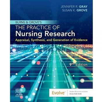 Burns and Grove's The Practice of Nursing Research : Appraisal, Synthesis, and Generation of Evidence