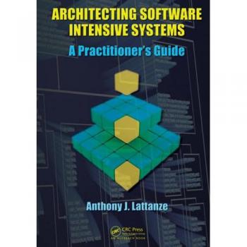 Architecting Software Intensive Systems: A Practitioners Guide