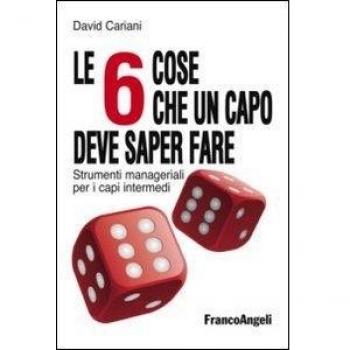 Le 6 cose che un capo deve saper fare. Strumenti manageriali per i capi intermedi