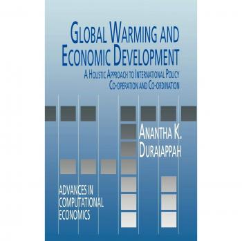 Global Warming and Economic Development: A Holistic Approach to International Policy Co-operation and Co-ordination (Advances in Computational Economics, 2, Band 2)
