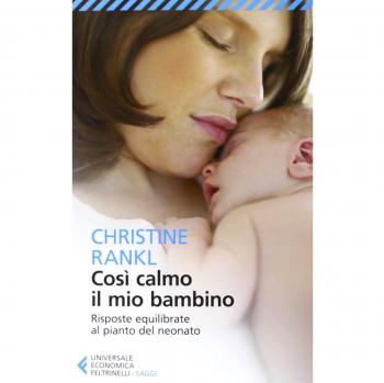 Così calmo il mio bambino. Risposte equilibrate al pianto del neonato