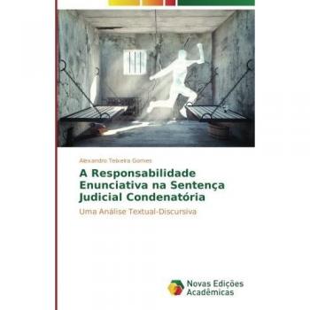A Responsabilidade Enunciativa na Sentença Judicial Condenatória: Uma Análise Textual-Discursiva