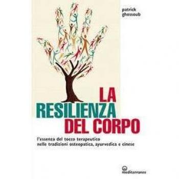 La resilienza del corpo. L'essenza del tocco terapeutico nelle tr...