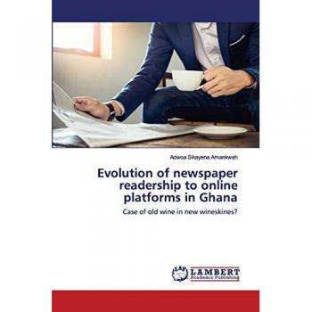 Evolution of newspaper readership to online platforms in Ghana: Case of old wine in new wineskines?