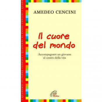 Il cuore del mondo. Accompagnare un giovane al centro della vita