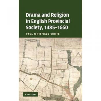 Drama and religion in english provincial society, 1485-1660 hardcover