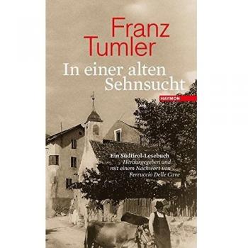 In einer alten Sehnsucht: Ein Südtirol-Lesebuch. Herausgegeben und mit einem Nachwort von Ferruccio Delle Cave