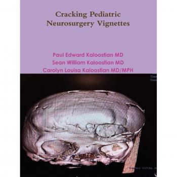 Kaloostian MD, Paul Edward: Cracking Pediatric Neurosurgery Vignettes