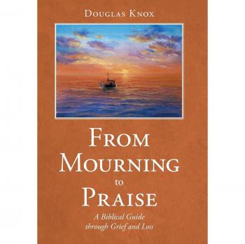 From Mourning to Praise: A Biblical Guide through Grief and Loss