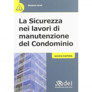 La sicurezza nei lavori di manutenzione del condominio. Guida rapida