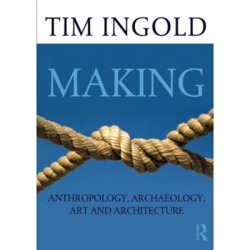 Making: Anthropology, Archaeology, Art ...