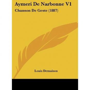 Aymeri De Narbonne V1: Chanson De Geste (1887)