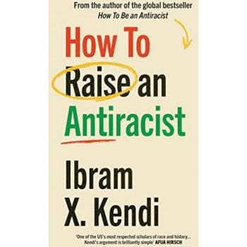 Ibram X. Kendi How To Raise an Antiracist