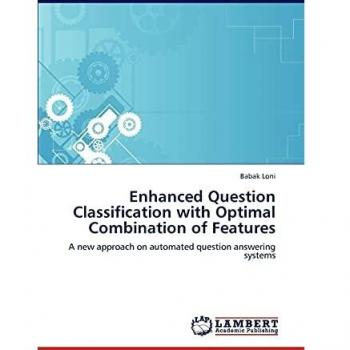 Enhanced Question Classification with Optimal Combination of Features: A new approach on automated question answering systems