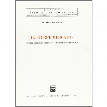 Il turpe mercato. Teoria e riforma dei delitti di corruzione pubblica