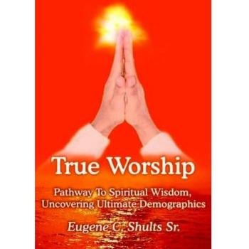 True Worship: Pathway To Spiritual Wisdom, Uncovering Ultimate Demographics