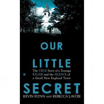 Our Little Secret : The True Story of a Teenage Killer and the Silence of a Small New England Town, by Kevin Flynn