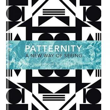 PATTERNITY: A New Way Of Seeing: The Inspirational Power Of Pattern