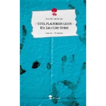 ~ TOTE PLAUDERN GERN ~ Ein Luis Eder Krimi. Life is a Story