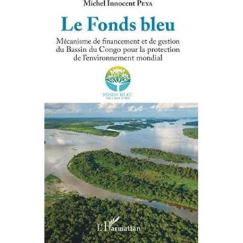 Peya, Michel Innocent Le Fonds Bleu: Mécanisme De Financement Et De Gestion Du Bassin Du Congo Pour La Protection De L'Environnement Mondial