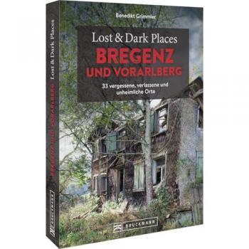 Grimmler, Benedikt: Lost & Dark Places Bregenz und Vorarlberg