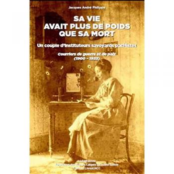 Sa vie avait plus de poids que sa mort: Un couple d'instituteurs savoyards pacifistes : courriers de guerre et de paix (1900-19