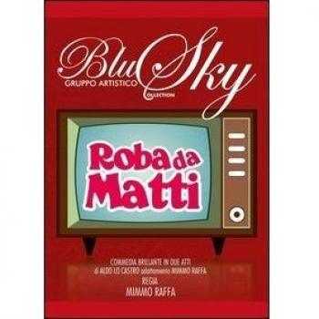Roba da matti. Commedia brillante del gruppo artistico Blu Sky