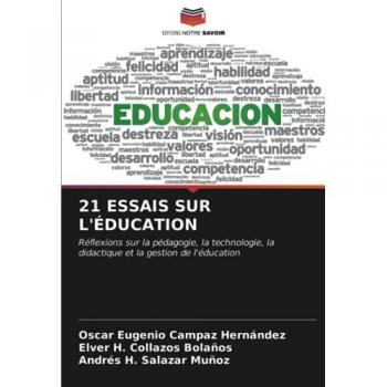 21 ESSAIS SUR L'ÉDUCATION: Réflexions sur la pédagogie, la technologie, la didactique et la gestion de l'éducation