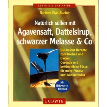 Natürlich süßen mit Agavensaft, Dattelsirup, schwarzer Melasse & Co | Barbara Bucher Rias | Buch