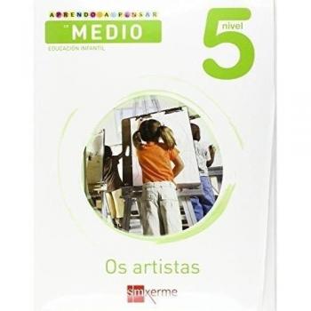 Aprendo a pensar co medio: Os artistas. Nivel 5. Educación Infantil.