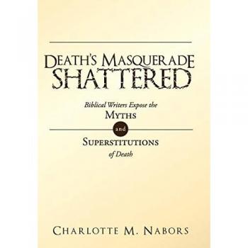 Death's Masquerade Shattered: Biblical Writers Expose the Myths and Superstitutions of Death
