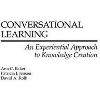 Conversational Learning: An Experiential Approach to Knowledge Creation