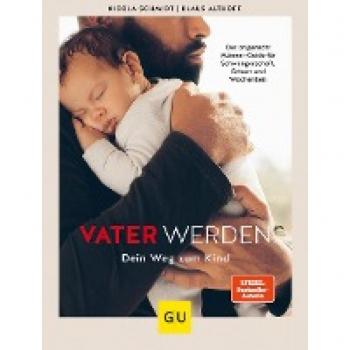 Nicola Schmidt Vater Werden: Dein Weg Zum Kind (Gu Einzeltitel Partnerschaft & Familie)