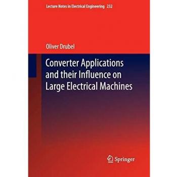 Converter Applications and their Influence on Large Electrical Machines (Lecture Notes in Electrical Engineering, Band 232)