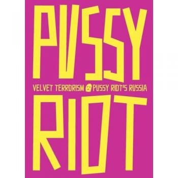 Velvet Terrorism: Pussy Riot s Russia /anglais