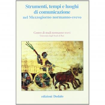 Strumenti, tempi e luoghi di comunicazione nel Mezzogiorno normanno-svevo. Atti delle 11e Giornate normanno-sveve