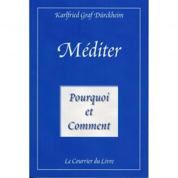 Méditer Pourquoi et comment : Vers la vie initiatique